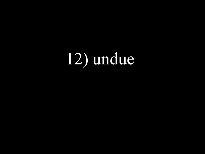 12) undue